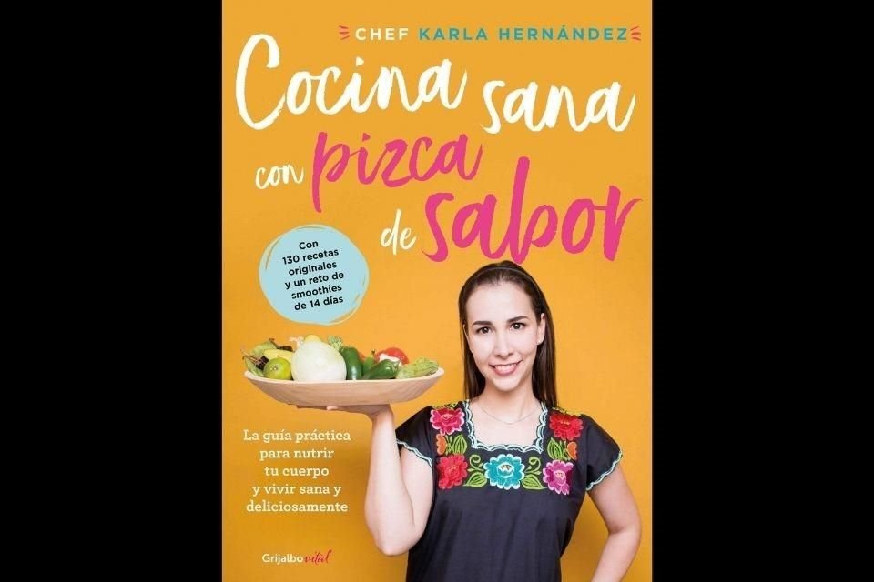 La chef Karla Hernández realizó su libro con la intención de crear un referente de consulta en la cocina saludable.