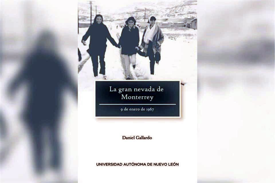 En su libro, el autor describe las nevadas registradas que Monterrey ha tenido a lo largo de su historia.