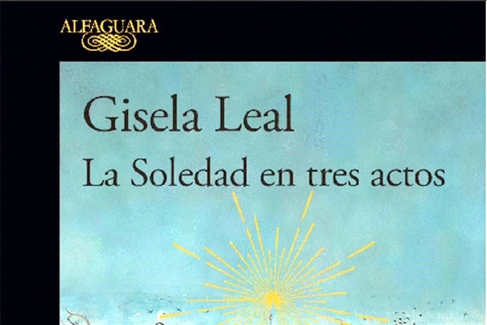 La Soledad en tres actos, publicada por Alfaguara.