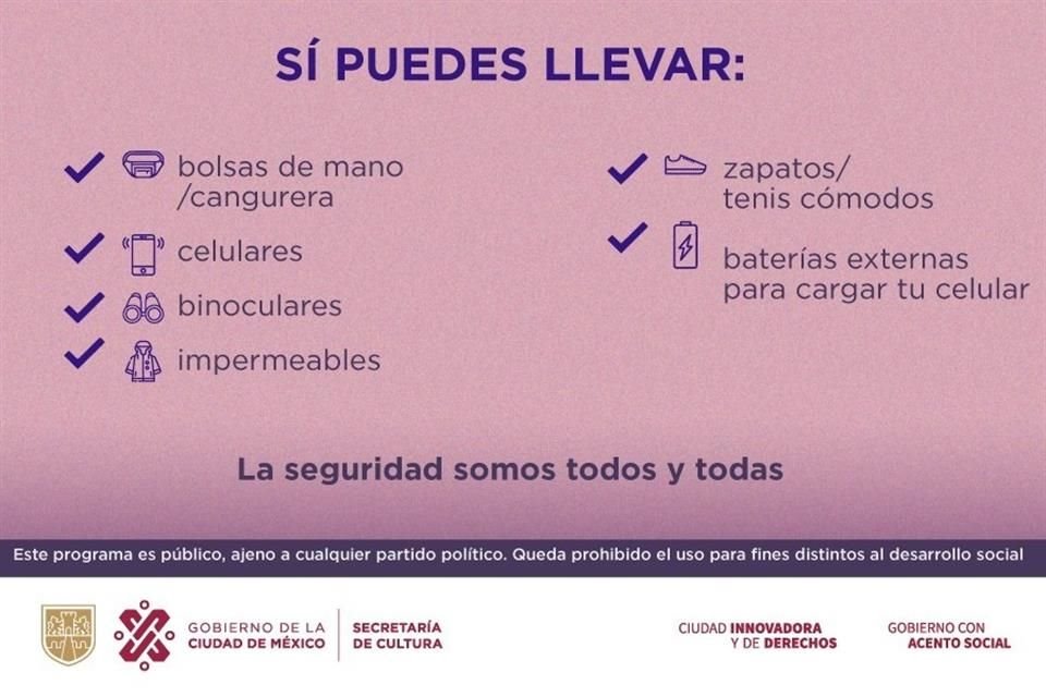 Acude al show con ropa y calzado cómodo. No olvides tomar tus precauciones acerca del clima.