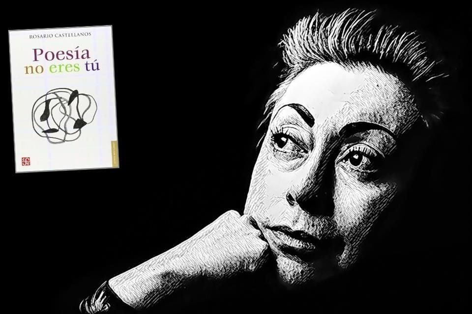 La escritora Rosario Castellanos y su obra 'Poesía, no eres tú'.