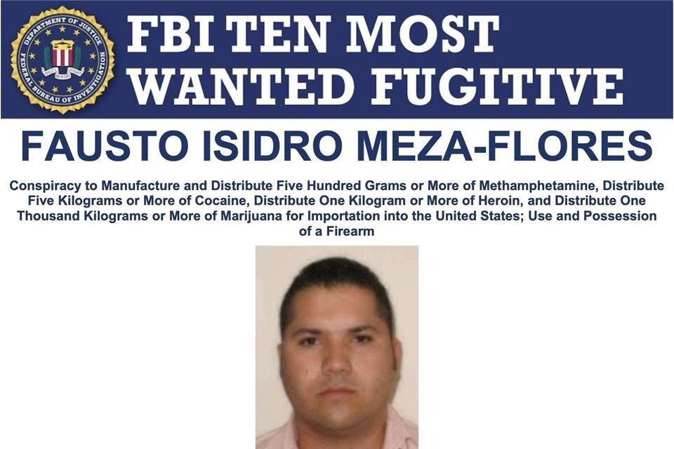 Fausto Isidro Meza Flores, también conocido como 'Chapo Isidro', fue incorporado a la lista de criminales más buscados del FBI.