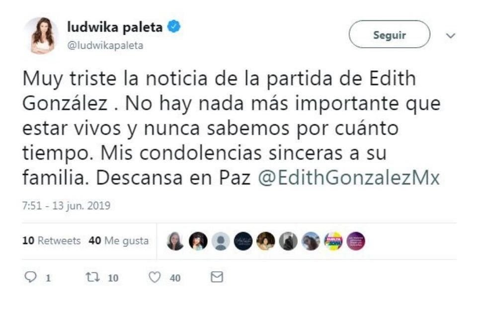 'Muy triste la noticia de la partida de Edith González. No hay nada más importante que estar vivos y nunca sabemos por cuánto tiempo. Mis condolencias sinceras a su familia.'