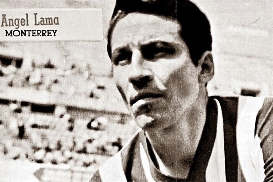 ÁNGEL LAMA jugó en Rayados, y lo consideró el equipo de sus amores. Fue integrante del club hasta su retiro como futbolista, en 1968.