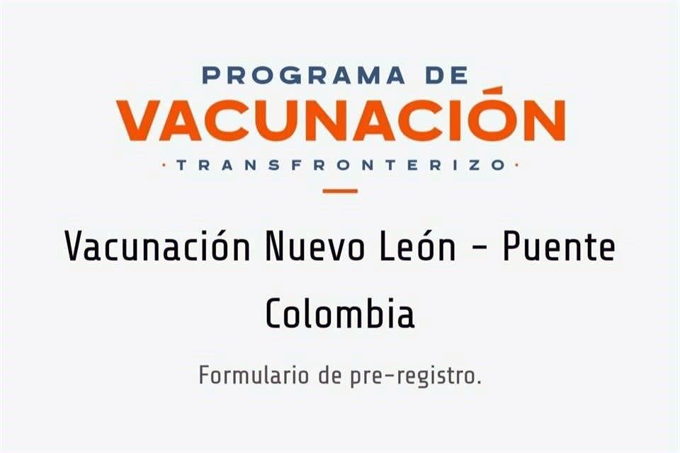 Desde hoy estará abierta la liga https://vacunasnl.mx/puentecolombia donde los interesados podrán acceder y hacer el registro para que les agenden cita.