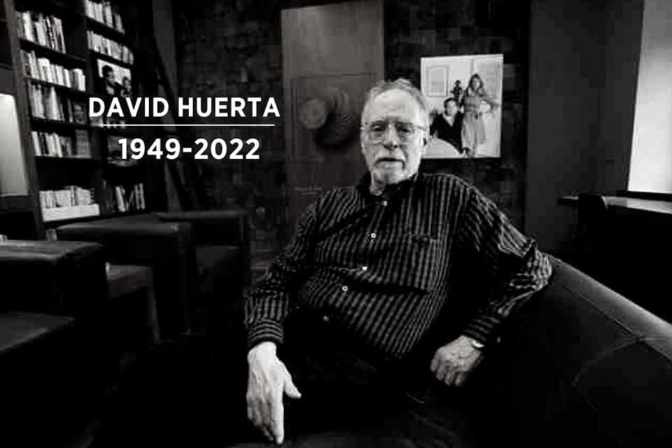 'Son los poetas los depositarios de la memoria de las naciones', decía David Huerta, quien murió este lunes a los 72 años.